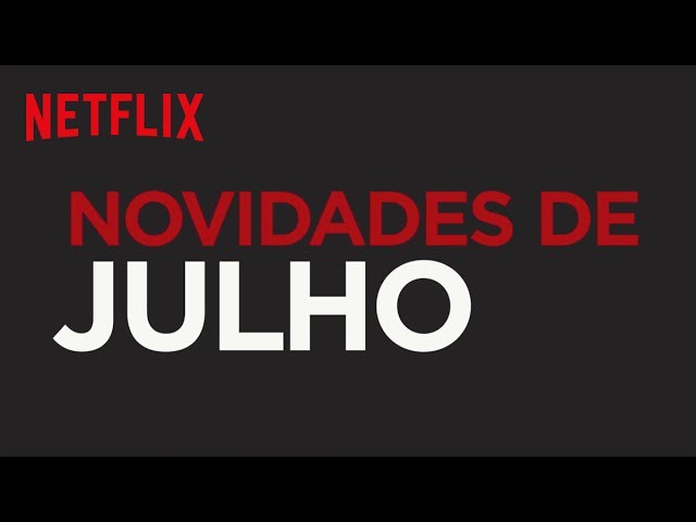 Confira as estreias de Julho na Netflix