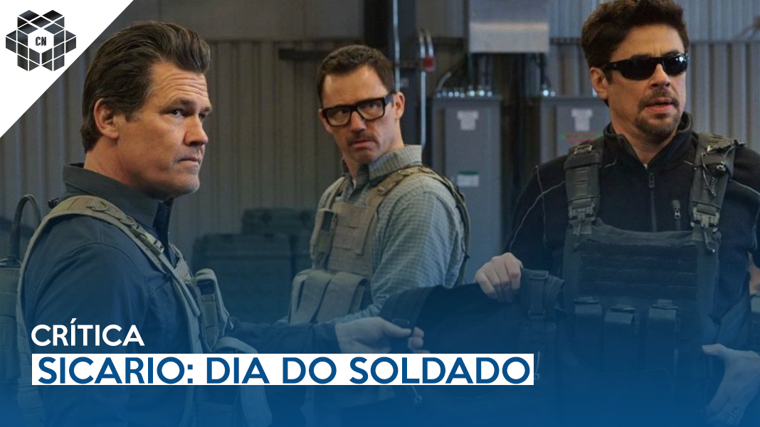Sicario: Dia do Soldado | Uma continuação era realmente necessária?